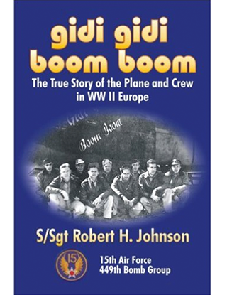Gidi Gidi Boom Boom: The True Story of the Plane and Crew in WWII Europe By Robert H. Johnson